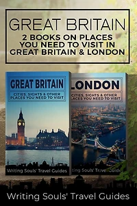 Great Britain: 2 Books- Places You Need To Visit in Great Britain & London