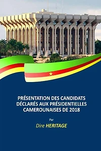 Prï¿½sentation des candidats dï¿½clarï¿½s aux Prï¿½sidentielles Camerounaises de 2018