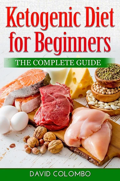 Ketogenic Diet for Beginners: : The Complete Guide