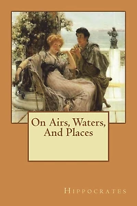 On Airs, Waters, and Places (Illustrated)