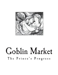 Goblin Market, the Prince's Progress, and Other Poems