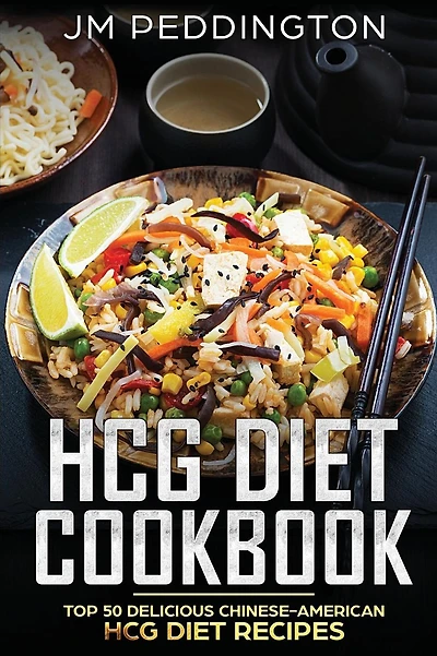 HCG Diet Cookbook: Top 50 Delicious Chinese-American HCG Diet Recipes