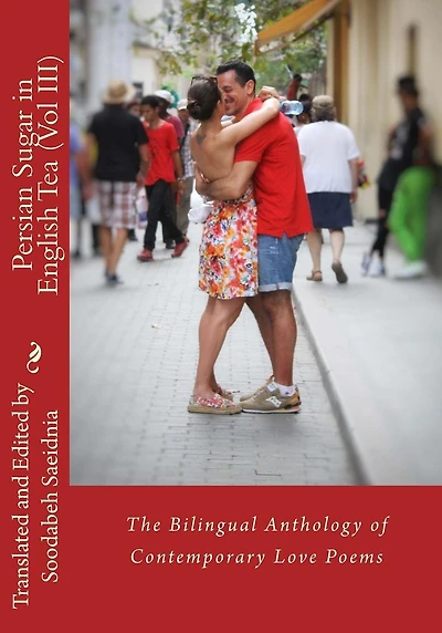 Persian Sugar in English Tea (Vol III): The Bilingual Anthology of Contemporary Love Poems
