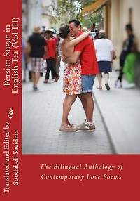 Persian Sugar in English Tea (Vol III): The Bilingual Anthology of Contemporary Love Poems