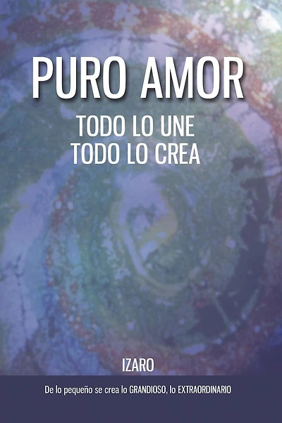 Puro amor: Todo lo une, todo lo crea