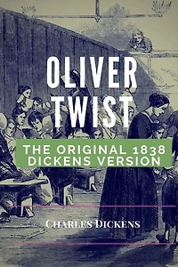 Oliver Twist: The original 1848 Dickens version