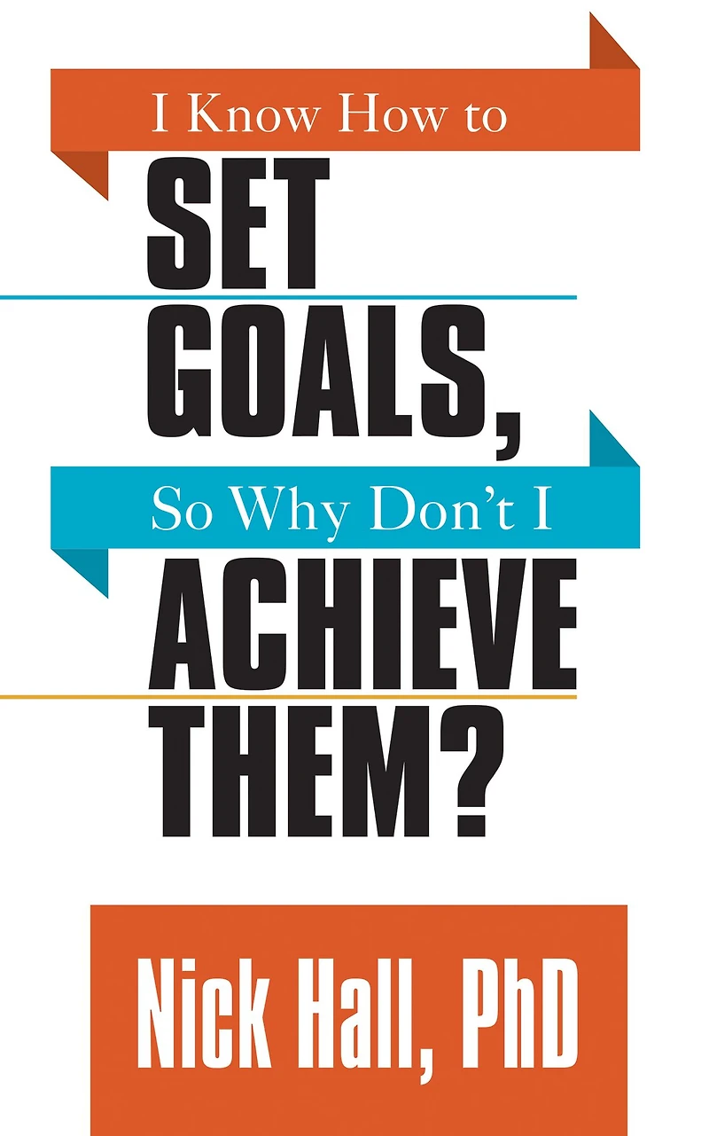 I Know How to Set Goals, So Why Don't Achieve Them?