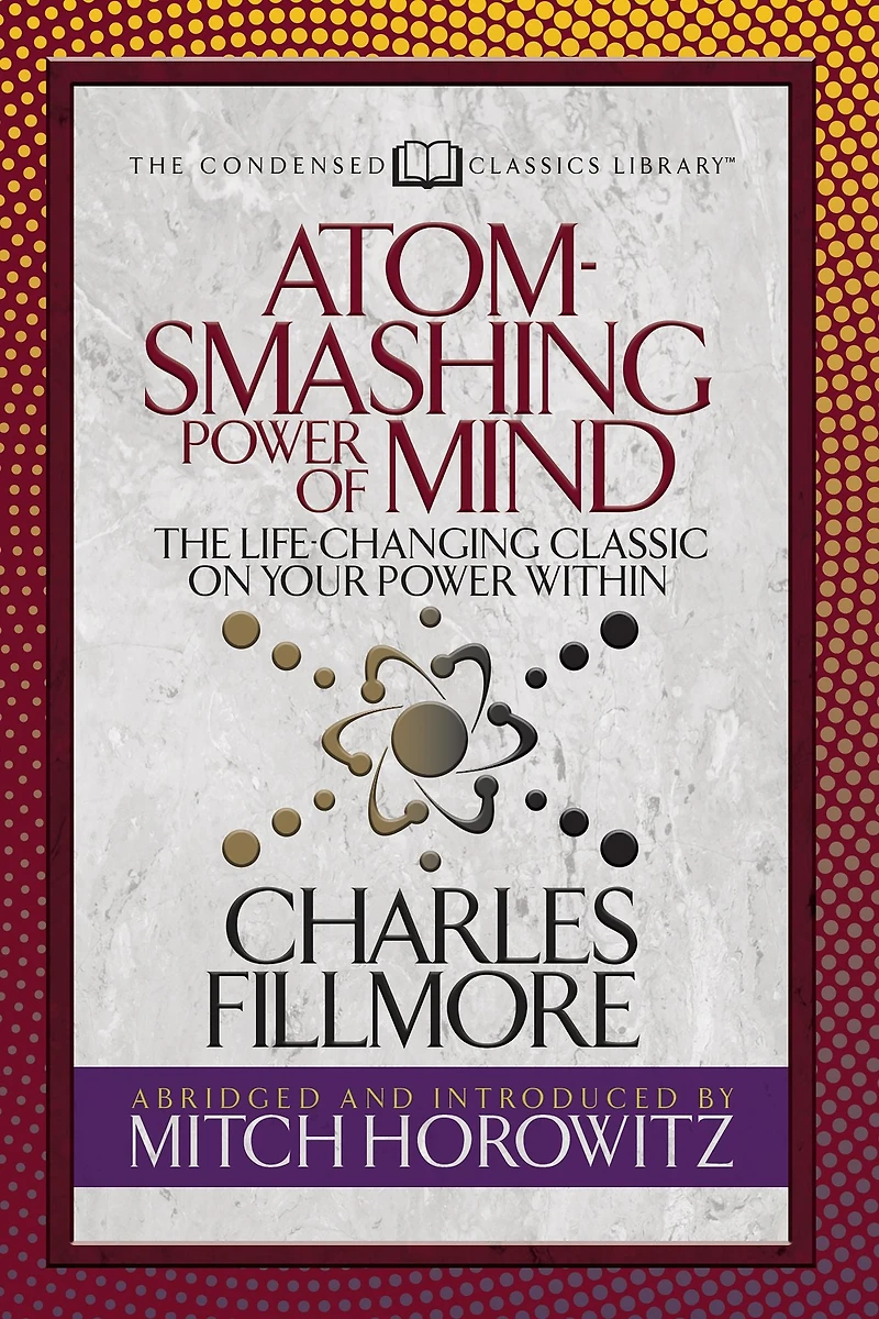 Atom- Smashing Power of Mind (Condensed Classics): The Life-Changing Classic on Your Within (Abridged)