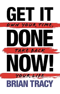 Get it Done Now! (2nd Edition): Own Your Time, Take Back Life