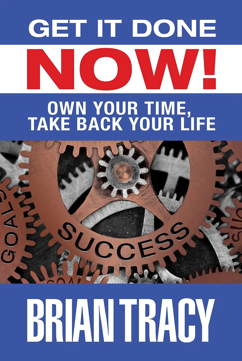 Get it Done Now! (2nd Edition): Own Your Time, Take Back Life