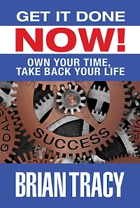 Get it Done Now! (2nd Edition): Own Your Time, Take Back Life