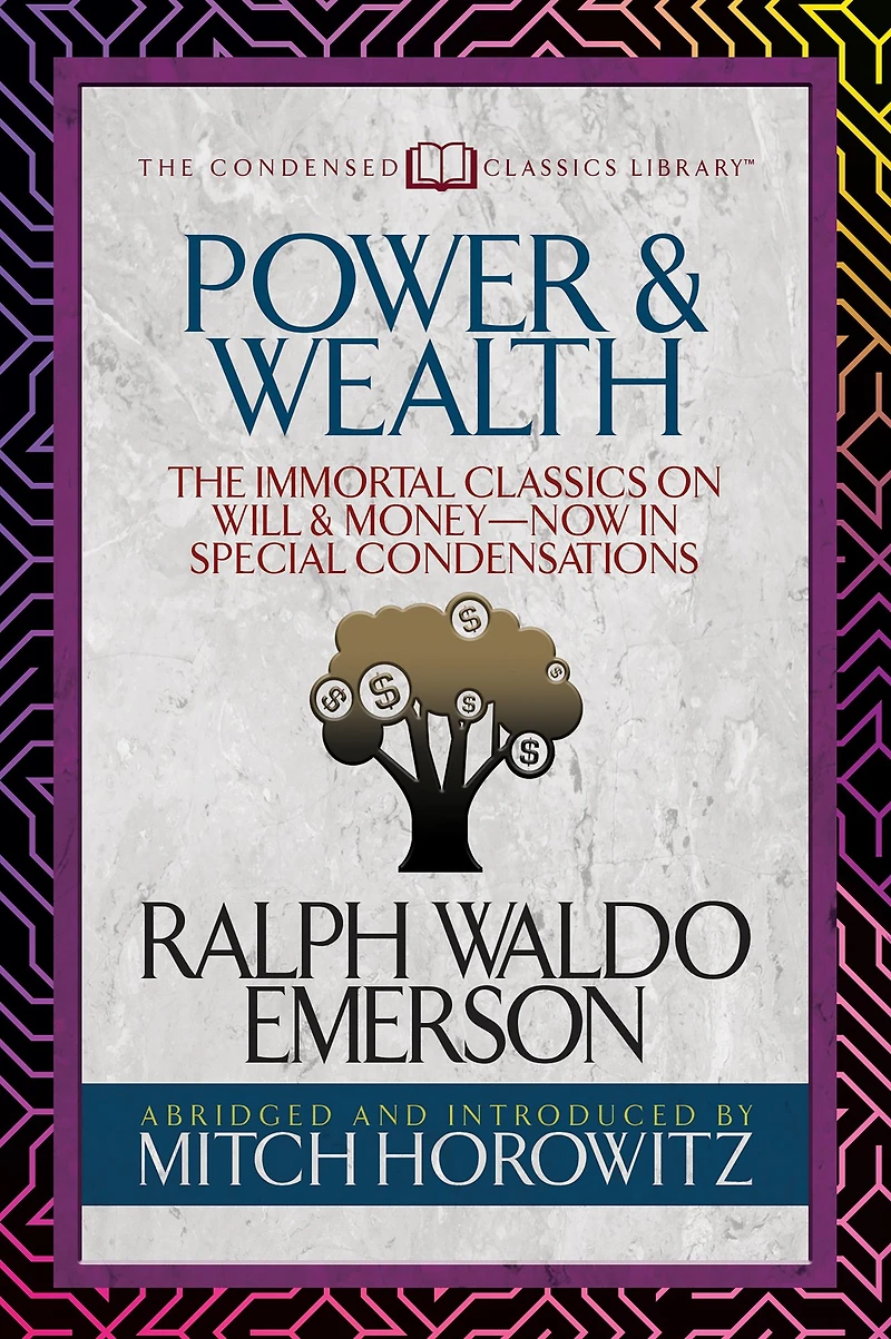 Power & Wealth (Condensed Classics): The Immortal Classics on Will Money-Now Special Condensations