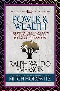 Power & Wealth (Condensed Classics): The Immortal Classics on Will Money-Now Special Condensations