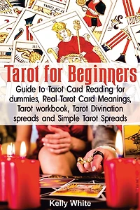 Tarot for Beginners: Guide to Tarot Card Reading for dummies - Real Tarot Card Meanings - Tarot workbook - Tarot divination spreads and Simple Tarot Spreads