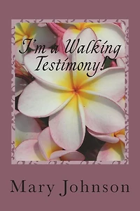I'm a Walking Testimony!: If You Don't Believe Me, Read My Books!