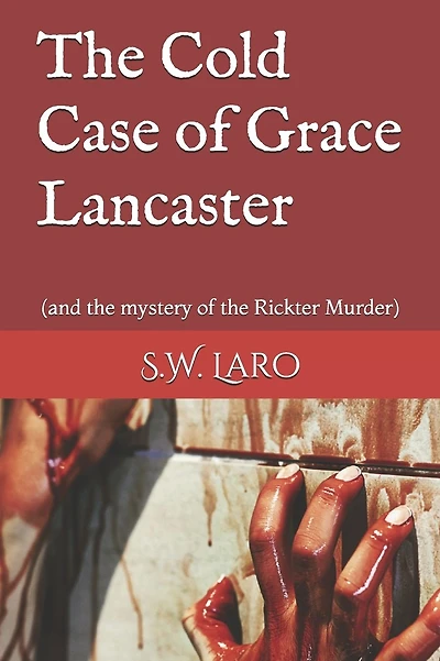 The cold case of Grace Lancaster: (and the mystery of the Rickter Murder)
