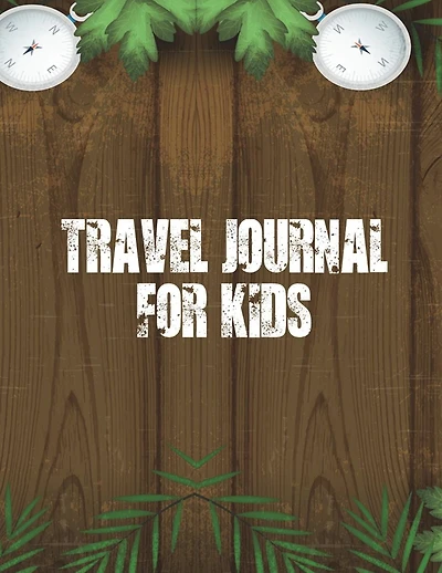 Travel Journal For Kids: Vacation and Travel Journal, 100 Pages With Prompts For Writing (Super Fun Travel Journals)