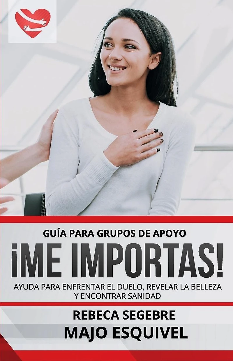 Guia para grupos de apoyo Me Importas: Ayuda para enfrentar el duelo, revelar la belleza y encontrar sanidad