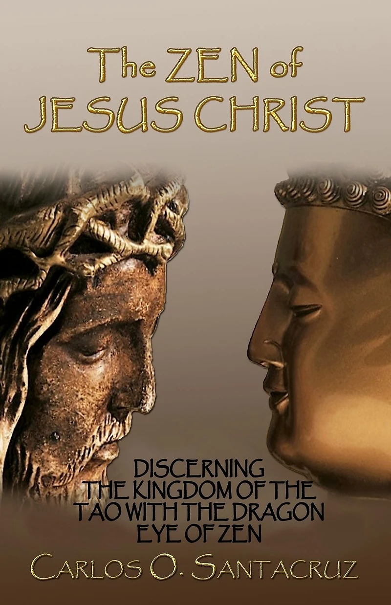 The Zen of Jesus Christ: Discerning Kingdom Tao with Dragon Eye