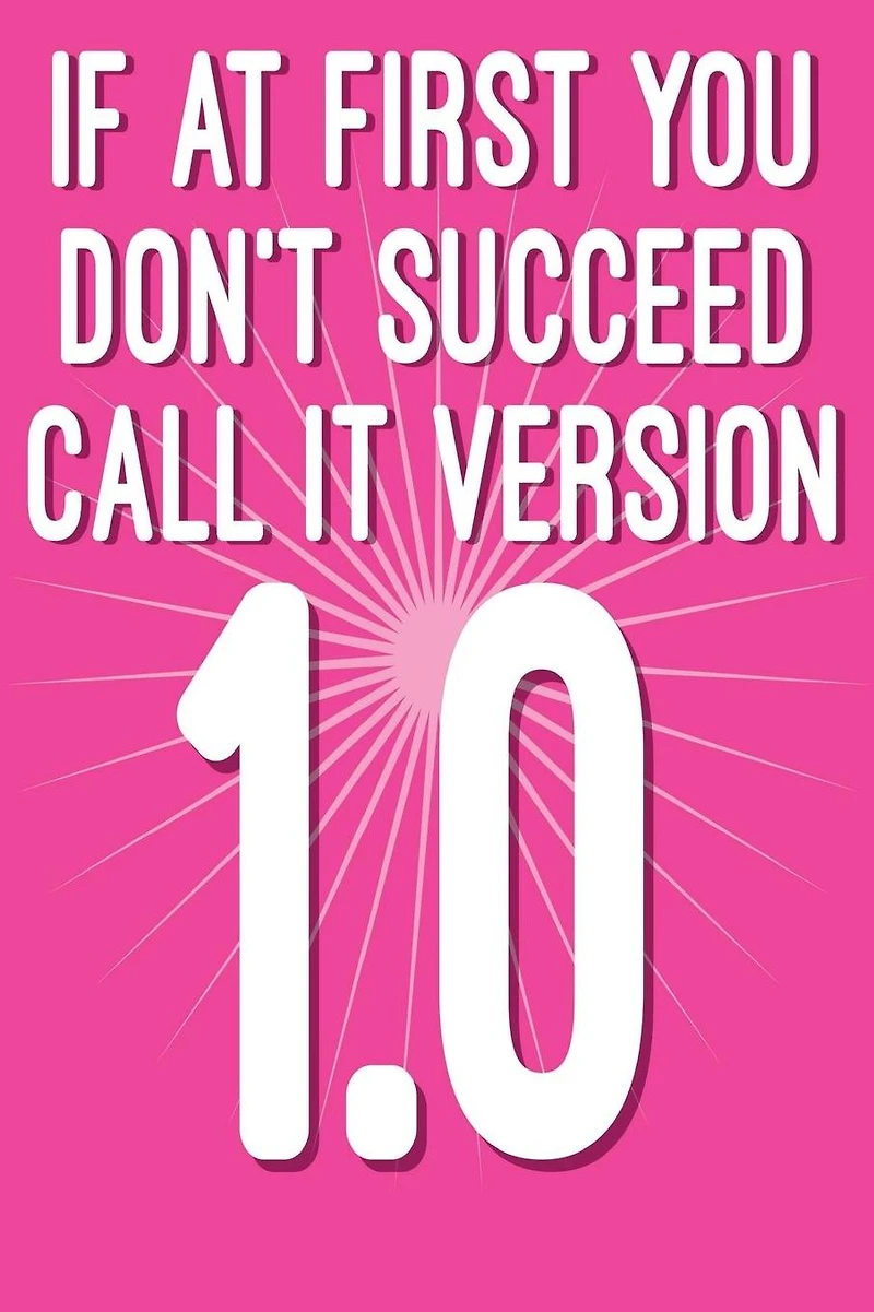 If at First You Don't Succeed Call It Version 1.0: Funny I.T. Computer Tech Humor