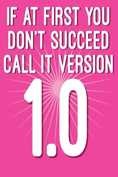 If at First You Don't Succeed Call It Version 1.0: Funny I.T. Computer Tech Humor