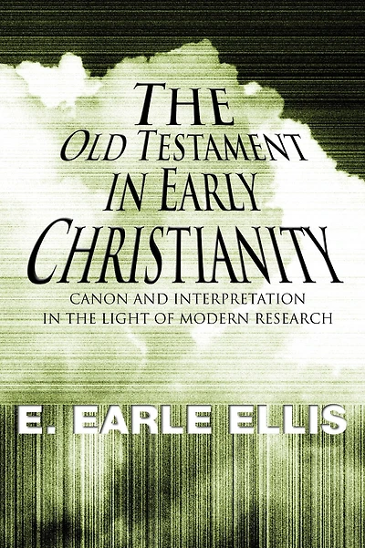 The Old Testament in Early Christianity: Canon and Interpretation in the Light of Modern Research