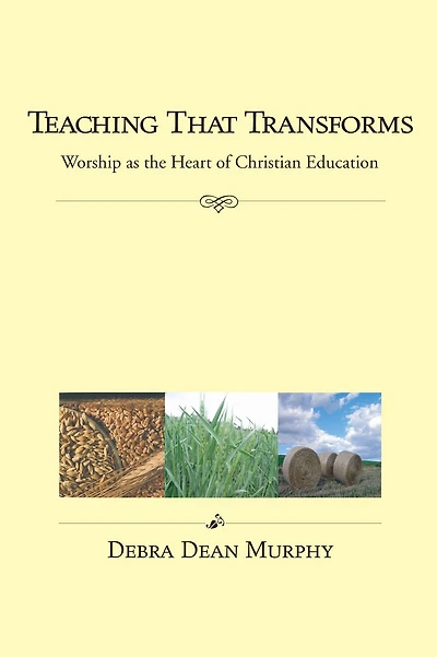 Teaching That Transforms: Worship as the Heart of Christian Education