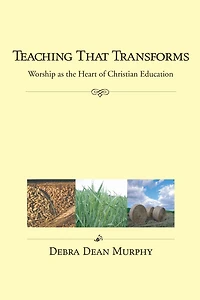 Teaching That Transforms: Worship as the Heart of Christian Education