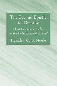 The Second Epistle to Timothy: Short Devotional Studies on the Dying Letter of St. Paul