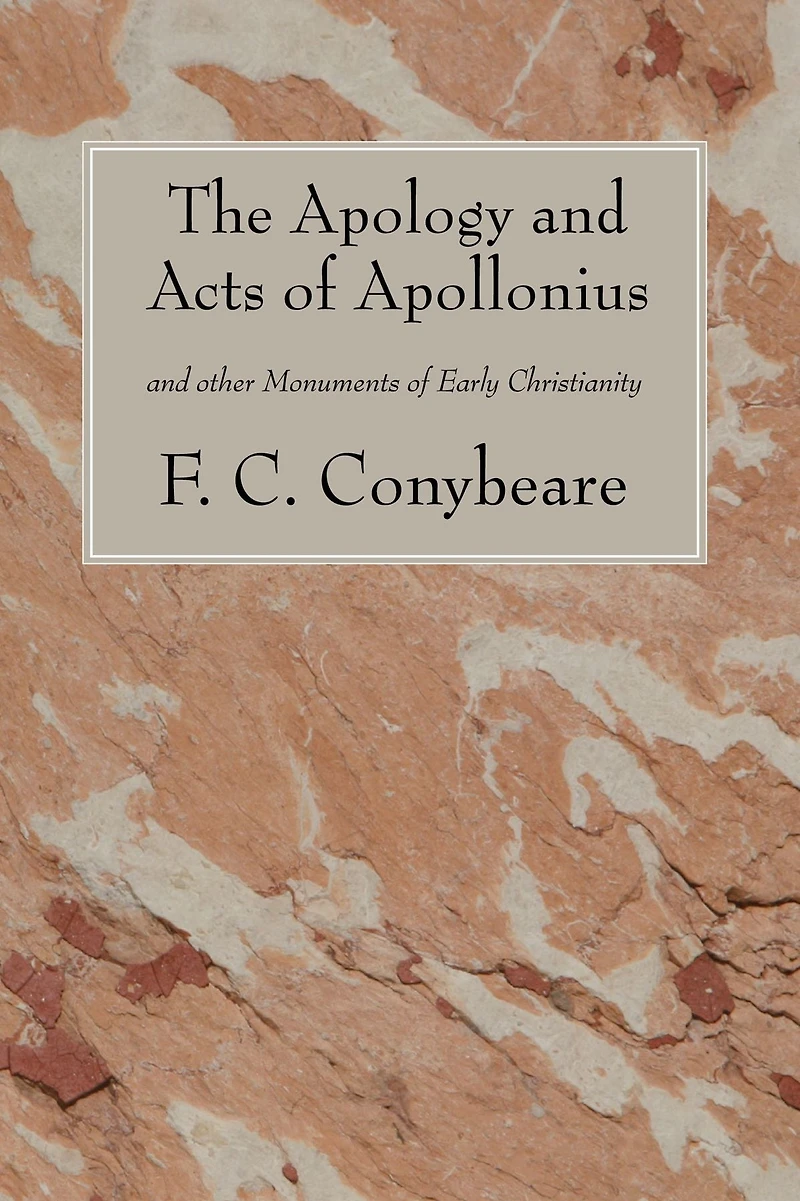 The Apology and Acts of Apollonius: and other Monuments of Early Christianity
