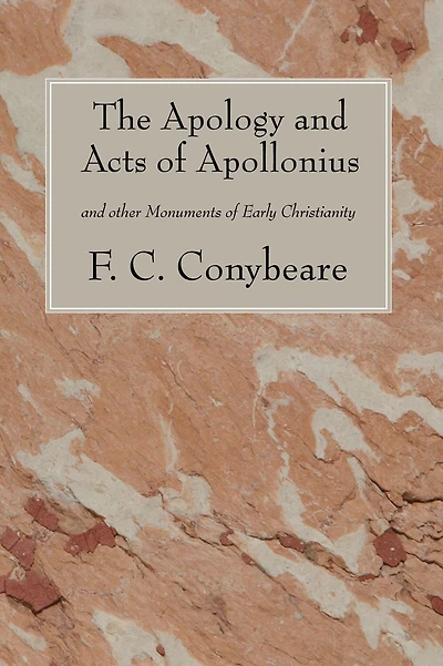 The Apology and Acts of Apollonius: and other Monuments of Early Christianity