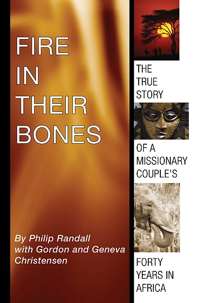 Fire in Their Bones: The True Story of a Missionary Couple's Forty Years in Africa