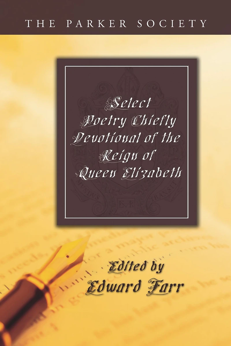 Select Poetry, Chiefly Devotional, of the Reign Queen Elizabeth