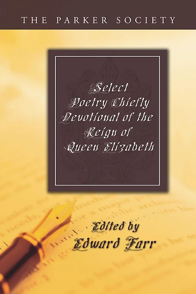 Select Poetry, Chiefly Devotional, of the Reign Queen Elizabeth