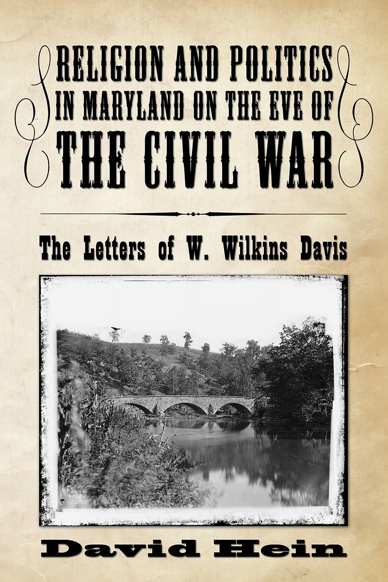 Religion and Politics in Maryland on the Eve of the Civil War: The Letters of W. Wilkins Davis