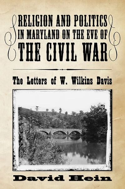 Religion and Politics in Maryland on the Eve of the Civil War: The Letters of W. Wilkins Davis