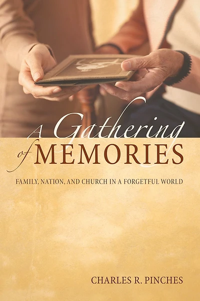 A Gathering of Memories: Family, Nation, and Church in a Forgetful World