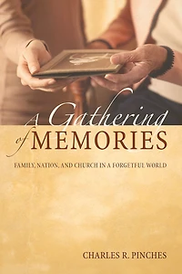 A Gathering of Memories: Family, Nation, and Church in a Forgetful World