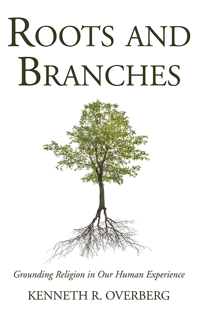 Roots & Branches: Grounding Religion in Our Human Experience