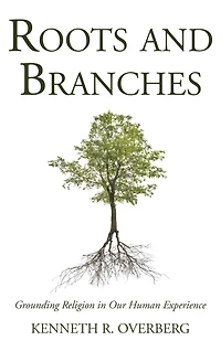 Roots & Branches: Grounding Religion in Our Human Experience