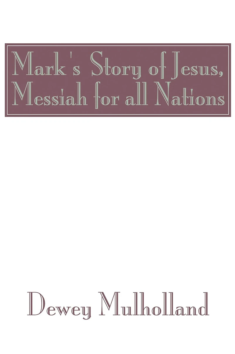 Mark's Story of Jesus: Messiah For All Nations