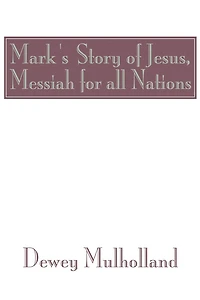 Mark's Story of Jesus: Messiah For All Nations