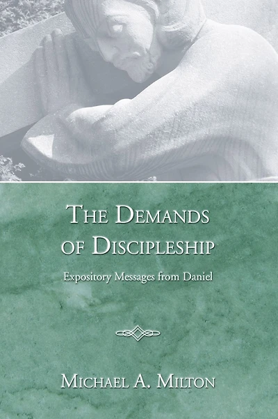 The Demands of Discipleship: Expository Messages from Daniel