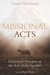 Missional Acts: Rhetorical Narrative in the Acts of the Apostles
