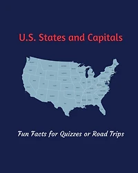 U.S. States and Capitals: Fun Facts for Quizzes or Road Trips