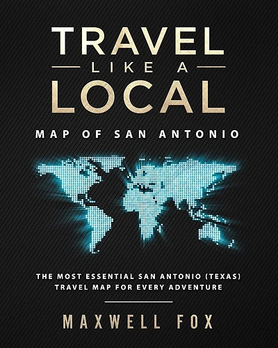 Travel Like a Local - Map of San Antonio: The Most Essential San Antonio (Texas) Travel Map for Every Adventure