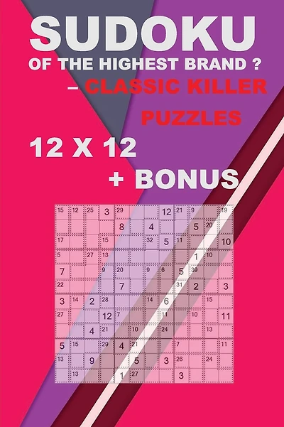 Sudoku of the highest brand ? Classic killer puzzles 12 x 12 + BONUS: 250 logical puzzles = 250 EASY + Bonus 250 Sudoku "X" Diagonal 9 x 9 + Large Print + Solutions + Examples. Format 6'' x 9''