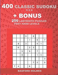 400 classic sudoku 9 x 9 + BONUS 250 Labyrinth puzzles very hard levels: Sudoku with EASY, MEDIUM, HARD, VERY HARD level puzzles and a Labyrinth 21 x 21