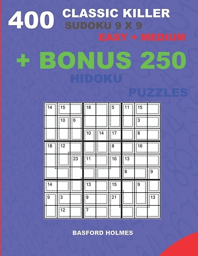 400 classic Killer sudoku 9 x 9 EASY - MEDIUM + BONUS 250 Hidoku puzzles: Sudoku with Easy, Medium levels puzzles and a Hidoku 9 x 9 very hard levels