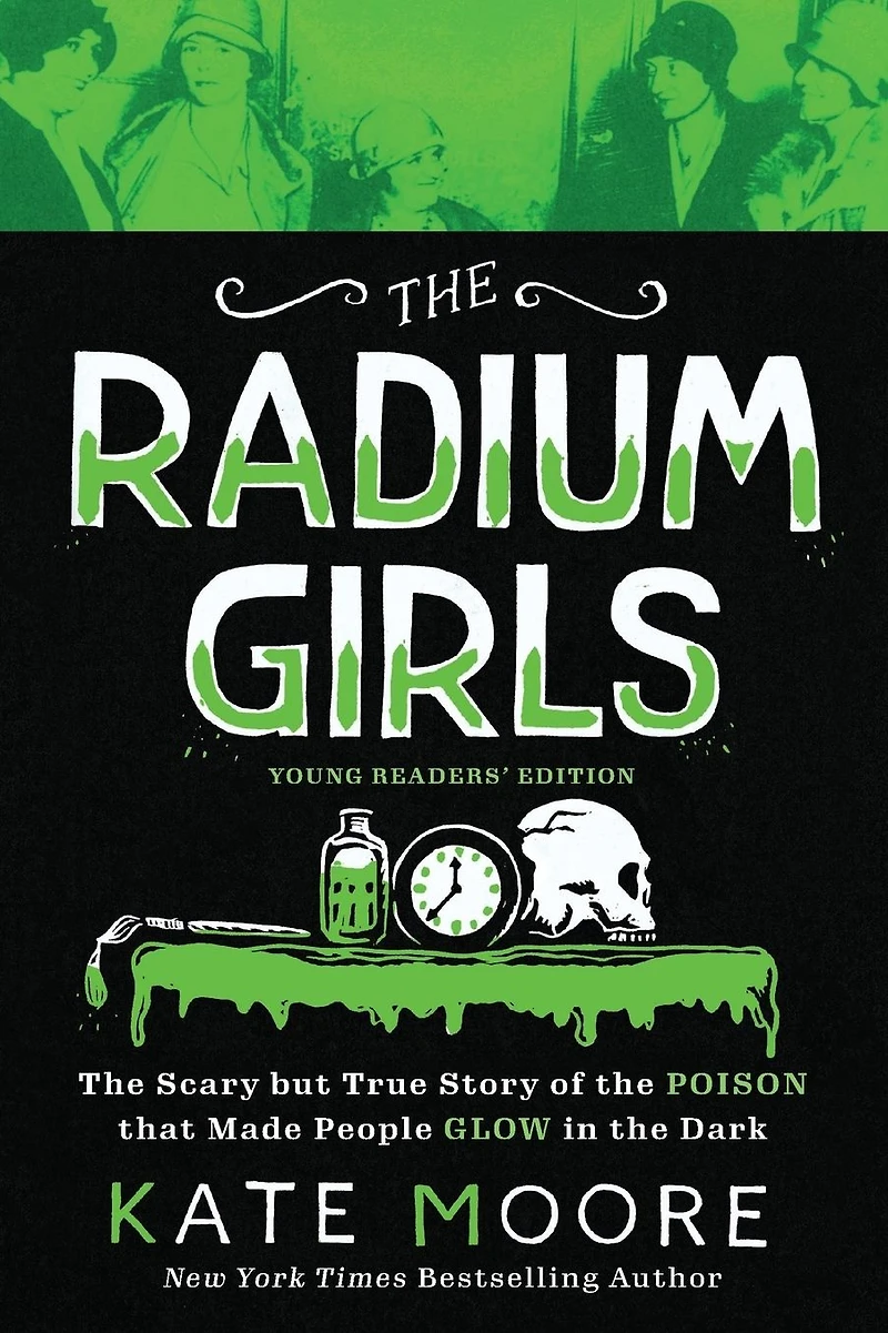 the Radium Girls: Young Readers' Edition: Scary but True Story of Poison that Made People Glow Dark
